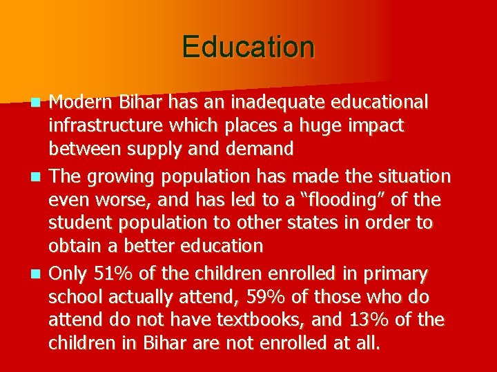 Education Modern Bihar has an inadequate educational infrastructure which places a huge impact between