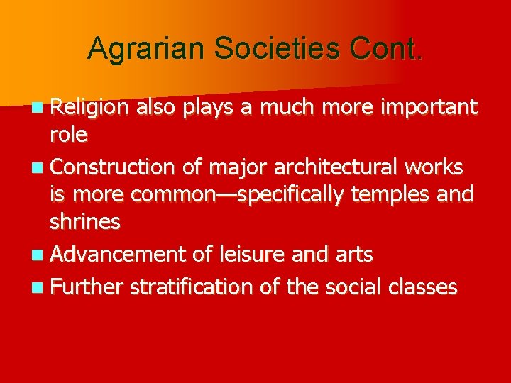 Agrarian Societies Cont. n Religion also plays a much more important role n Construction