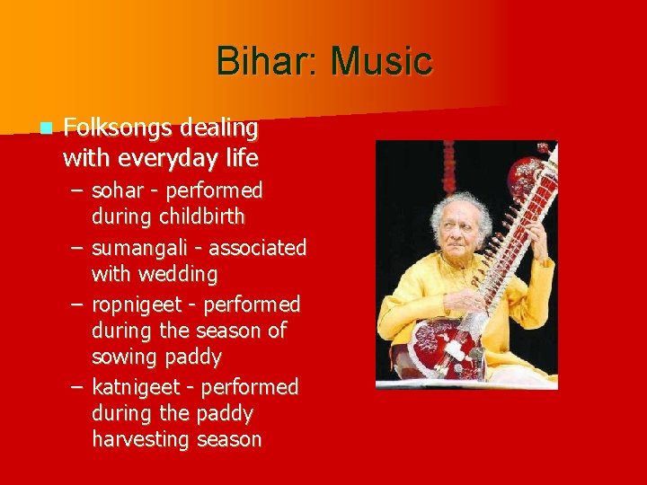 Bihar: Music n Folksongs dealing with everyday life – sohar - performed during childbirth