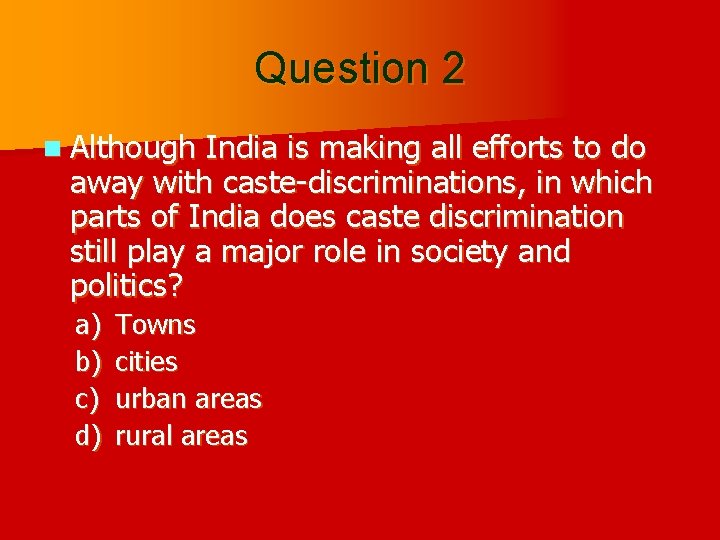 Question 2 n Although India is making all efforts to do away with caste-discriminations,