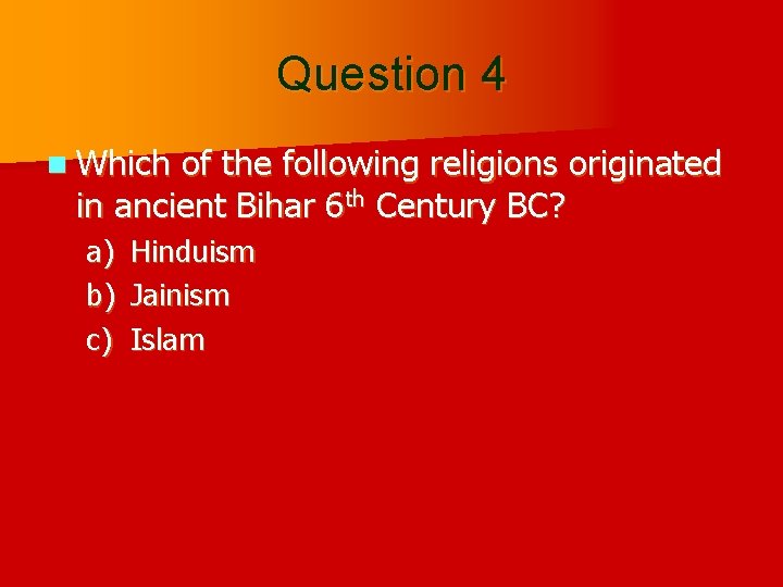 Question 4 n Which of the following religions originated in ancient Bihar 6 th