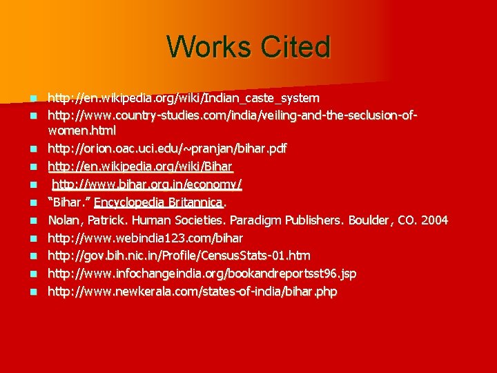 Works Cited n n n http: //en. wikipedia. org/wiki/Indian_caste_system http: //www. country-studies. com/india/veiling-and-the-seclusion-ofwomen. html