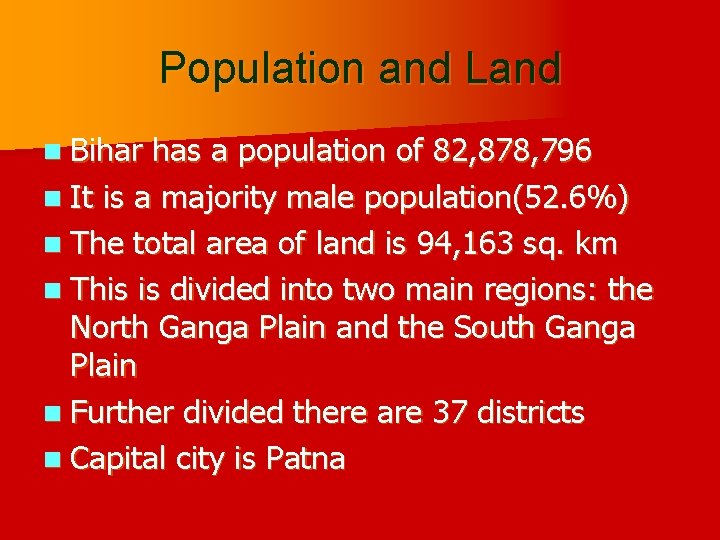 Population and Land n Bihar has a population of 82, 878, 796 n It