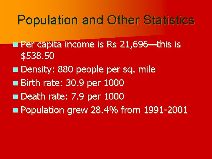 Population and Other Statistics n Per capita income is Rs 21, 696—this is $538.
