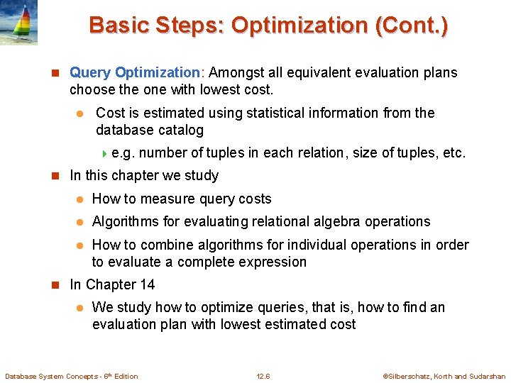 Basic Steps: Optimization (Cont. ) n Query Optimization: Amongst all equivalent evaluation plans choose