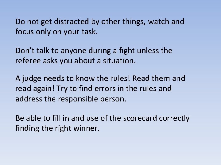 Do not get distracted by other things, watch and focus only on your task.