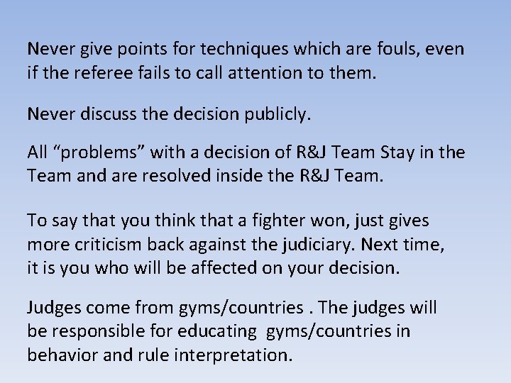 Never give points for techniques which are fouls, even if the referee fails to