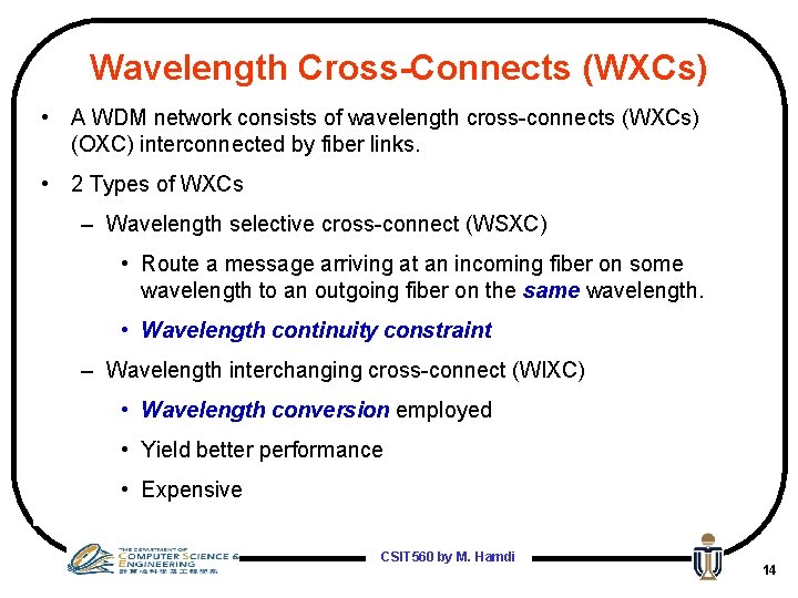 Wavelength Cross-Connects (WXCs) • A WDM network consists of wavelength cross-connects (WXCs) (OXC) interconnected
