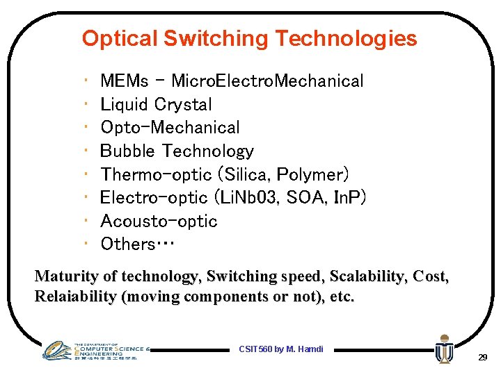Optical Switching Technologies • • MEMs – Micro. Electro. Mechanical Liquid Crystal Opto-Mechanical Bubble