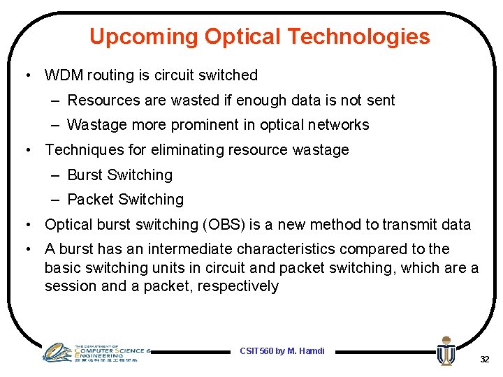 Upcoming Optical Technologies • WDM routing is circuit switched – Resources are wasted if