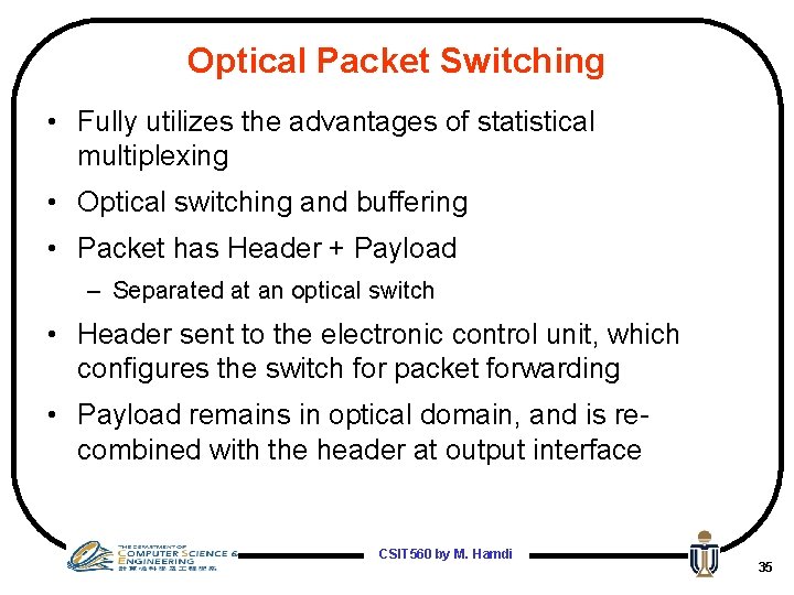 Optical Packet Switching • Fully utilizes the advantages of statistical multiplexing • Optical switching