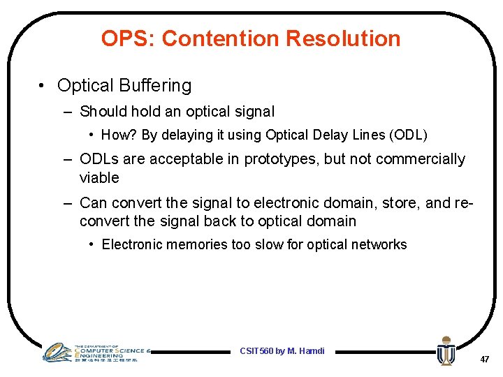 OPS: Contention Resolution • Optical Buffering – Should hold an optical signal • How?