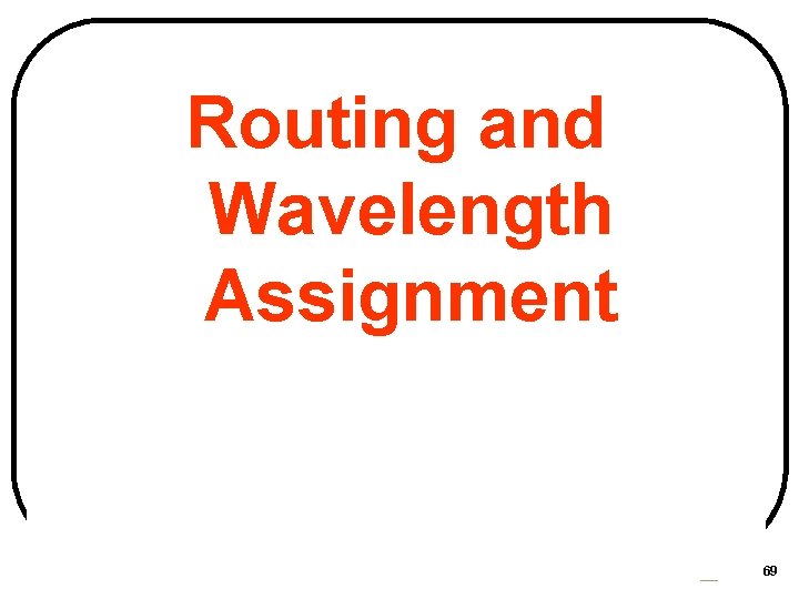 Routing and Wavelength Assignment CSIT 560 by M. Hamdi 69 