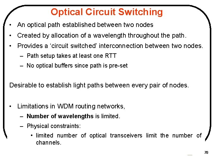 Optical Circuit Switching • An optical path established between two nodes • Created by