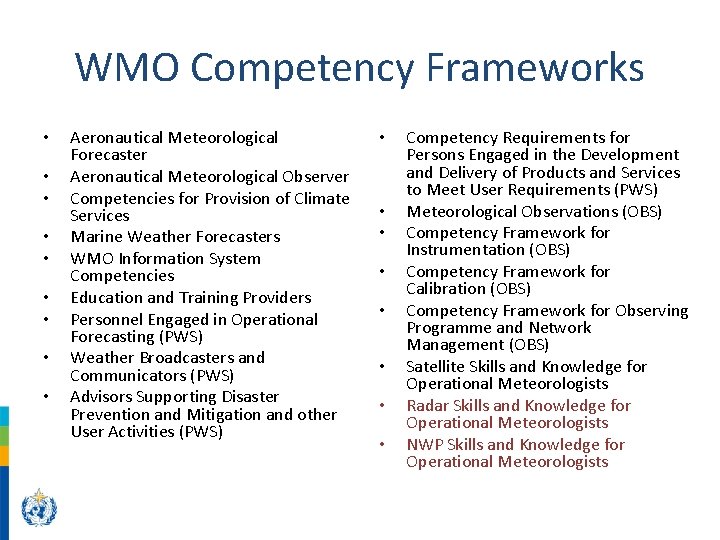 WMO Competency Frameworks • • • Aeronautical Meteorological Forecaster Aeronautical Meteorological Observer Competencies for