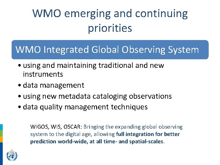 WMO emerging and continuing priorities WMO Integrated Global Observing System • using and maintaining
