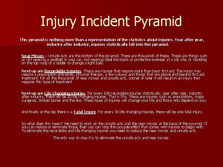 Injury Incident Pyramid This pyramid is nothing more than a representation of the statistics