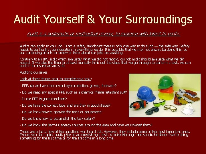 Audit Yourself & Your Surroundings Audit is a systematic or methodical review; to examine