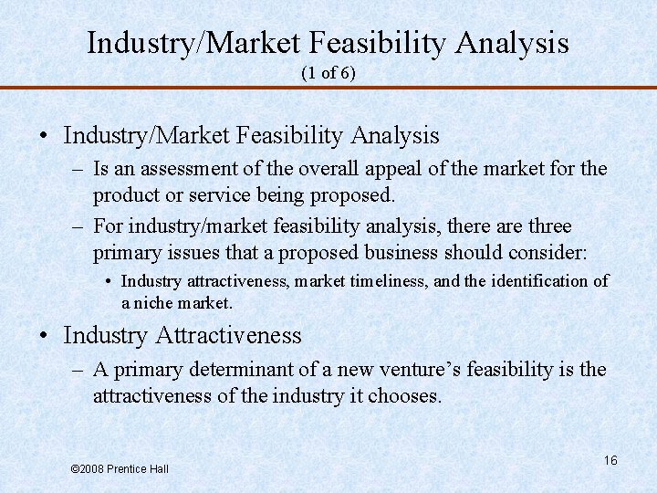 Industry/Market Feasibility Analysis (1 of 6) • Industry/Market Feasibility Analysis – Is an assessment