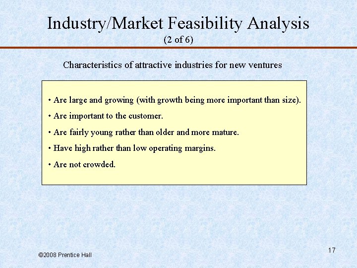 Industry/Market Feasibility Analysis (2 of 6) Characteristics of attractive industries for new ventures •