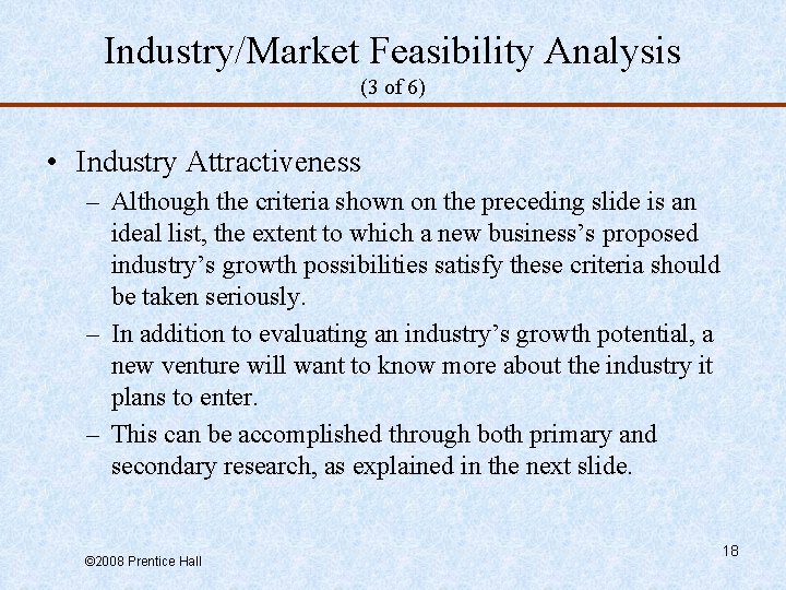 Industry/Market Feasibility Analysis (3 of 6) • Industry Attractiveness – Although the criteria shown