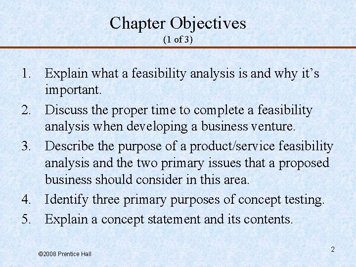 Chapter Objectives (1 of 3) 1. Explain what a feasibility analysis is and why