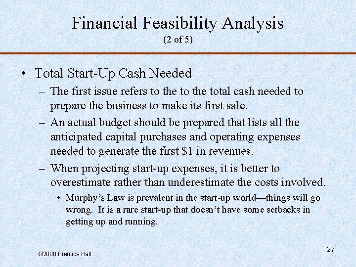 Financial Feasibility Analysis (2 of 5) • Total Start-Up Cash Needed – The first