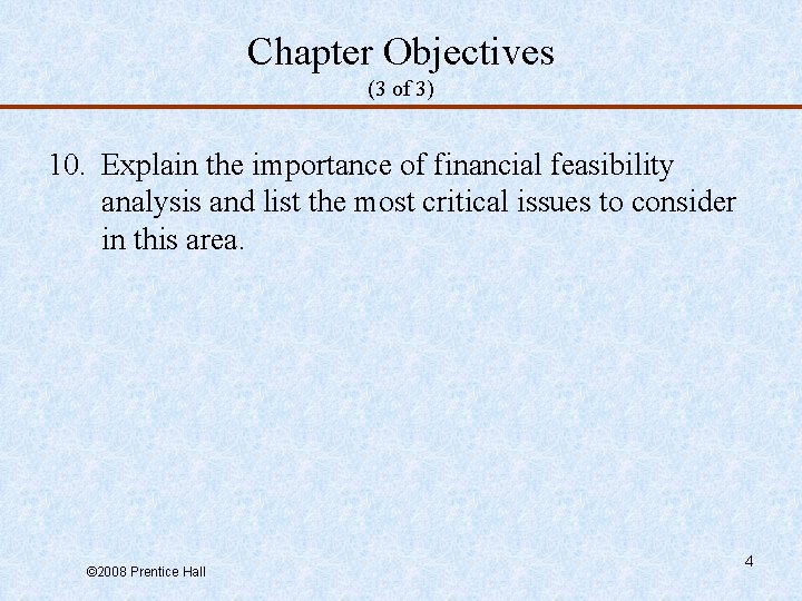 Chapter Objectives (3 of 3) 10. Explain the importance of financial feasibility analysis and