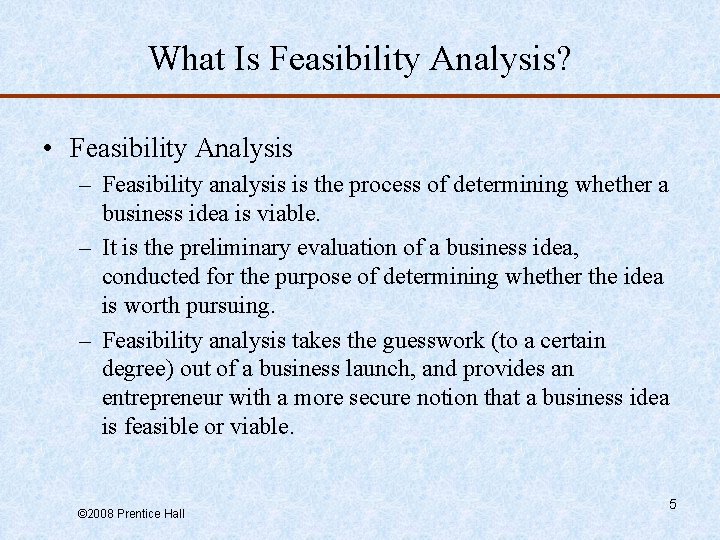 What Is Feasibility Analysis? • Feasibility Analysis – Feasibility analysis is the process of