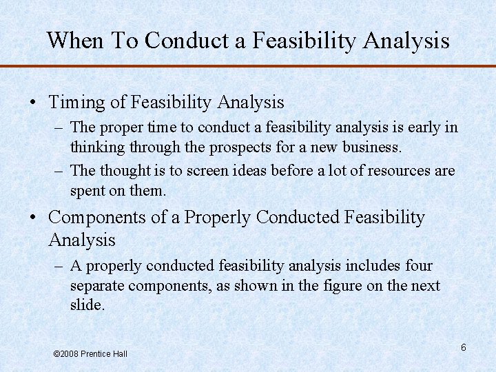 When To Conduct a Feasibility Analysis • Timing of Feasibility Analysis – The proper