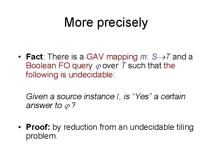 More precisely • Fact: There is a GAV mapping m: S T and a