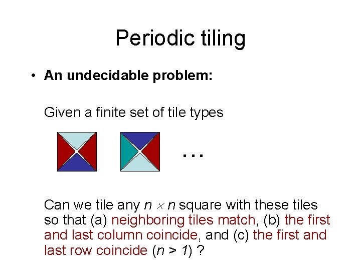 Periodic tiling • An undecidable problem: Given a finite set of tile types .