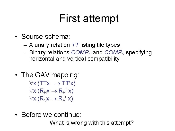 First attempt • Source schema: – A unary relation TT listing tile types –
