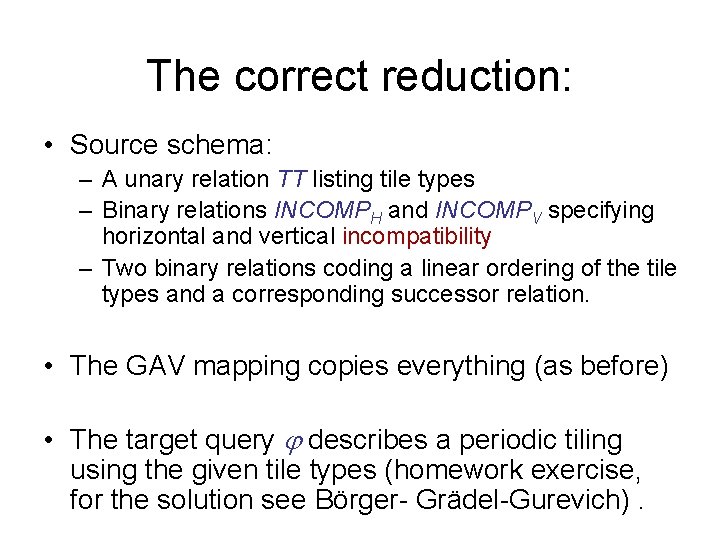 The correct reduction: • Source schema: – A unary relation TT listing tile types