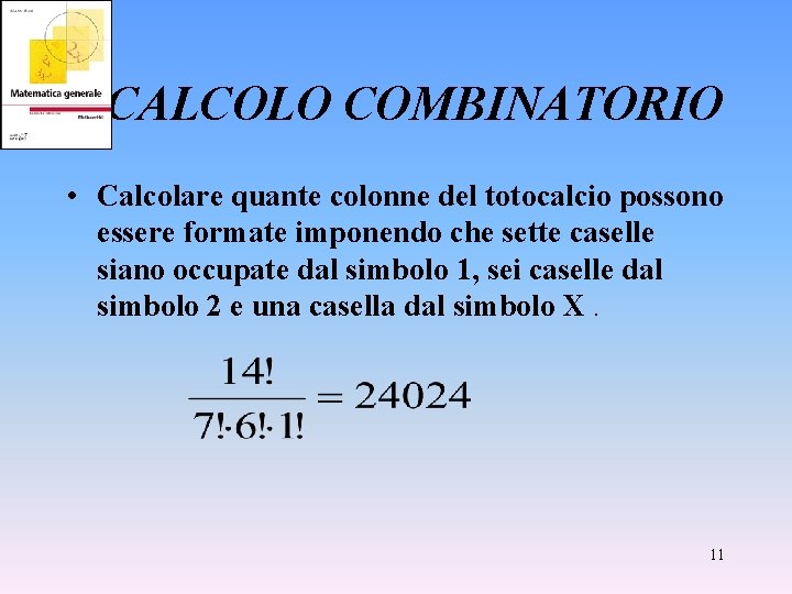 CALCOLO COMBINATORIO • Calcolare quante colonne del totocalcio possono essere formate imponendo che sette