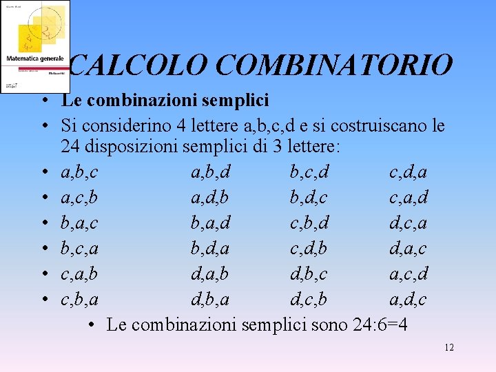 CALCOLO COMBINATORIO • Le combinazioni semplici • Si considerino 4 lettere a, b, c,