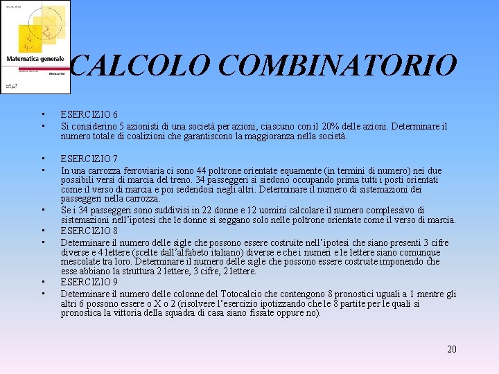 CALCOLO COMBINATORIO • • ESERCIZIO 6 Si considerino 5 azionisti di una società per