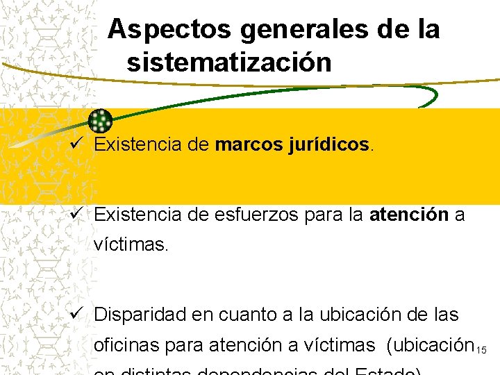 Aspectos generales de la sistematización ü Existencia de marcos jurídicos. ü Existencia de esfuerzos