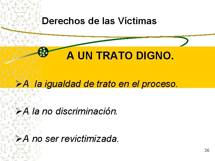 Derechos de las Víctimas A UN TRATO DIGNO. ØA la igualdad de trato en