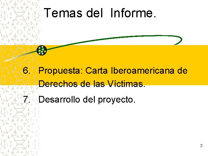 Temas del Informe. 6. Propuesta: Carta Iberoamericana de Derechos de las Víctimas. 7. Desarrollo