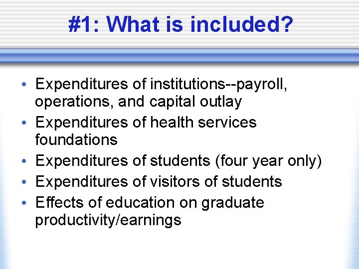 #1: What is included? • Expenditures of institutions--payroll, operations, and capital outlay • Expenditures