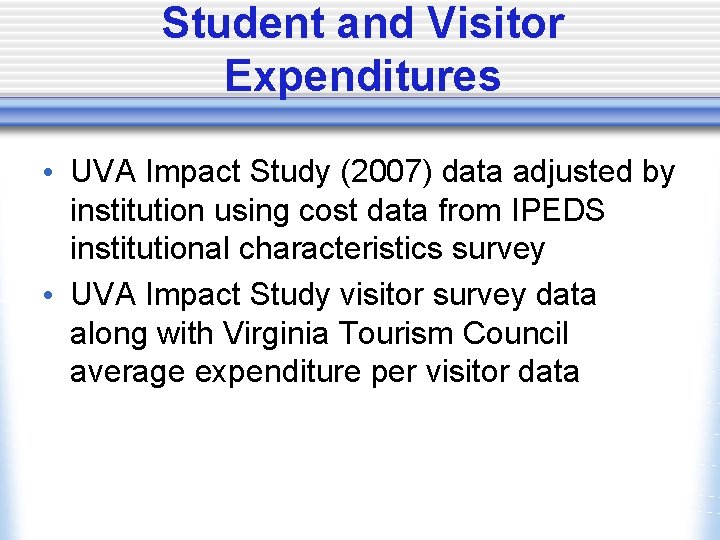 Student and Visitor Expenditures • UVA Impact Study (2007) data adjusted by institution using