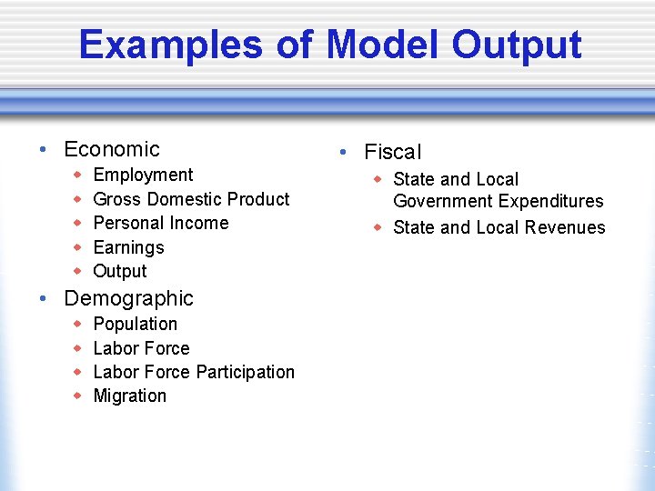 Examples of Model Output • Economic w w w Employment Gross Domestic Product Personal