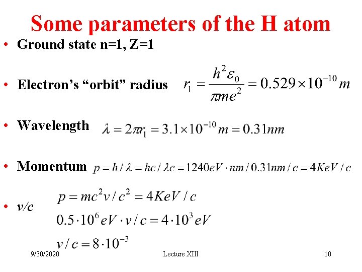 Some parameters of the H atom • Ground state n=1, Z=1 • Electron’s “orbit”