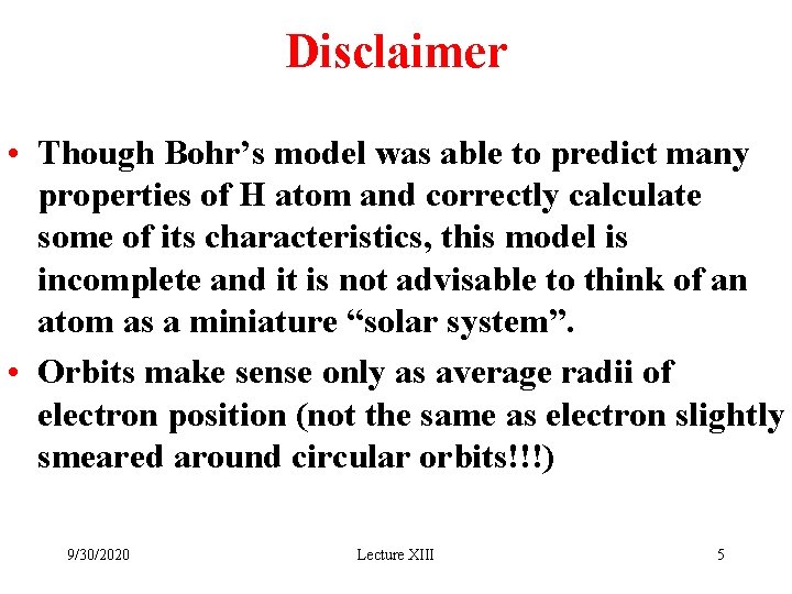 Disclaimer • Though Bohr’s model was able to predict many properties of H atom