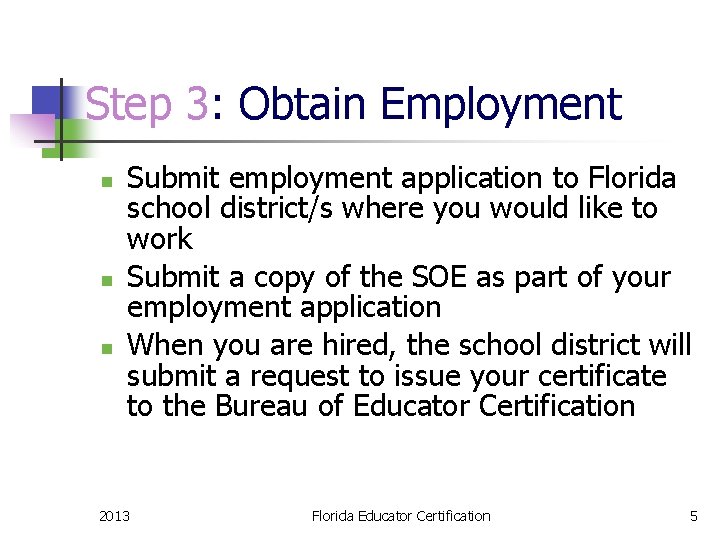 Step 3: Obtain Employment n n n Submit employment application to Florida school district/s