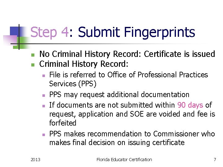 Step 4: Submit Fingerprints n n No Criminal History Record: Certificate is issued Criminal