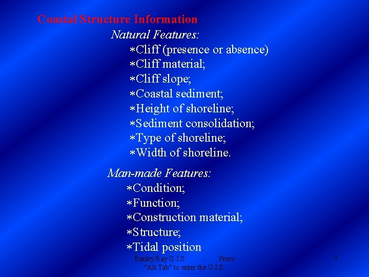 Coastal Structure Information Natural Features: *Cliff (presence or absence) *Cliff material; *Cliff slope; *Coastal