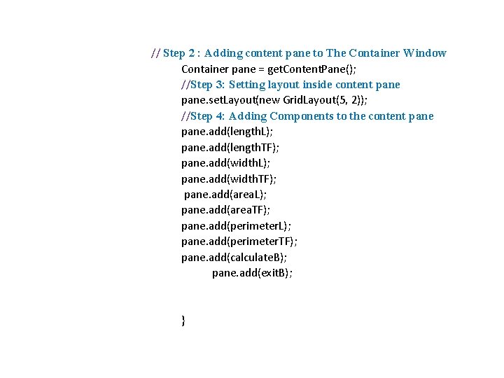 // Step 2 : Adding content pane to The Container Window Container pane =