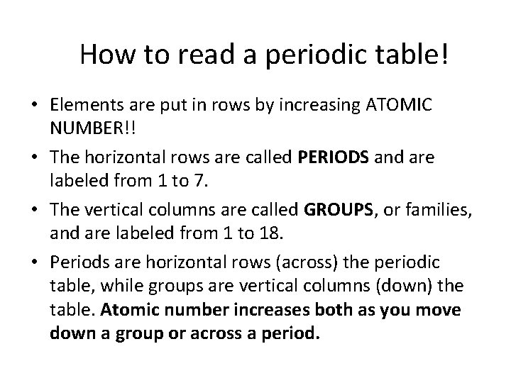 How to read a periodic table! • Elements are put in rows by increasing